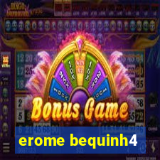 erome bequinh4